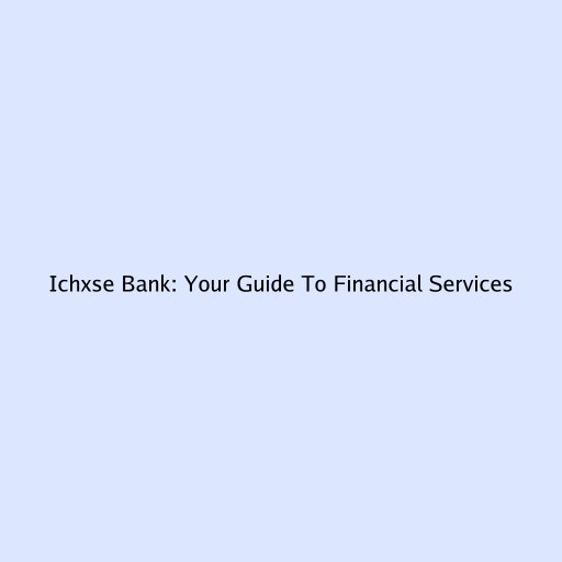 Ichxse Bank: Your Guide To Financial Services