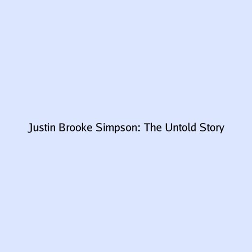 Justin Brooke Simpson: The Untold Story