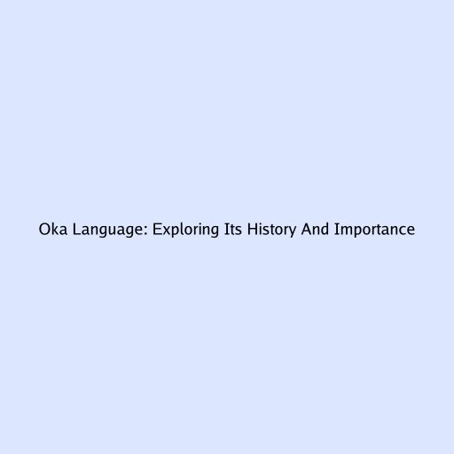 Oka Language: Exploring Its History And Importance